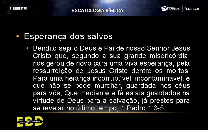 ESCATOLOGIA BÍBLICA • Esperança dos salvos • Bendito seja o Deus e Pai de ESCATOLOGIA BÍBLICA • Esperança dos salvos • Bendito seja o Deus e Pai de