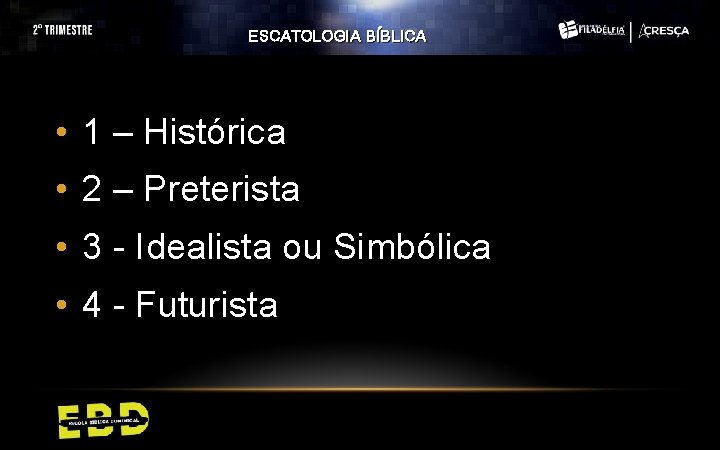 ESCATOLOGIA BÍBLICA • 1 – Histórica • 2 – Preterista • 3 - Idealista ESCATOLOGIA BÍBLICA • 1 – Histórica • 2 – Preterista • 3 - Idealista