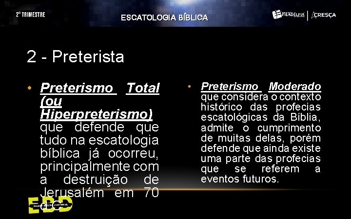 ESCATOLOGIA BÍBLICA 2 - Preterista • Preterismo Total (ou Hiperpreterismo) que defende que tudo