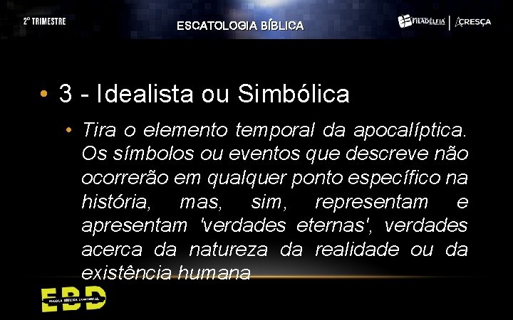 ESCATOLOGIA BÍBLICA • 3 - Idealista ou Simbólica • Tira o elemento temporal da ESCATOLOGIA BÍBLICA • 3 - Idealista ou Simbólica • Tira o elemento temporal da