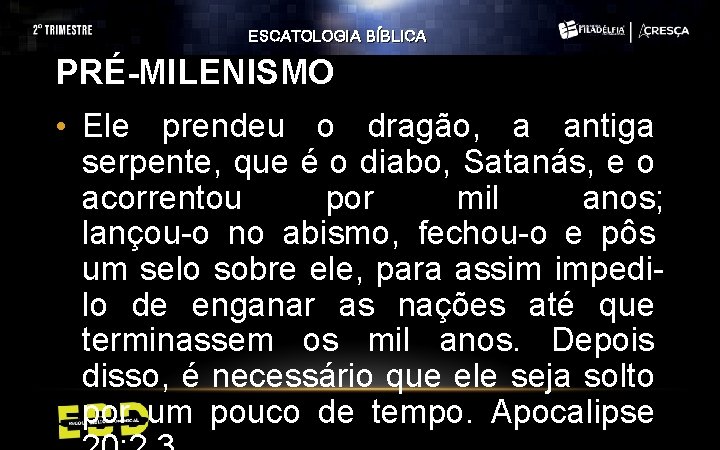 ESCATOLOGIA BÍBLICA PRÉ-MILENISMO • Ele prendeu o dragão, a antiga serpente, que é o