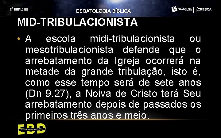 ESCATOLOGIA BÍBLICA MID-TRIBULACIONISTA • A escola midi-tribulacionista ou mesotribulacionista defende que o arrebatamento da