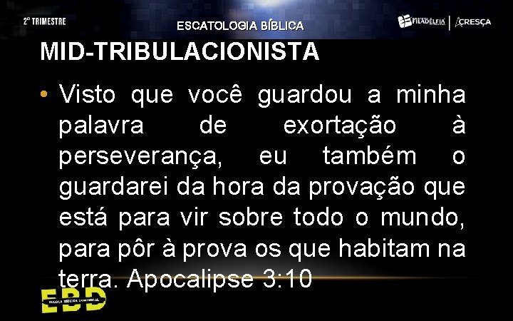 ESCATOLOGIA BÍBLICA MID-TRIBULACIONISTA • Visto que você guardou a minha palavra de exortação à