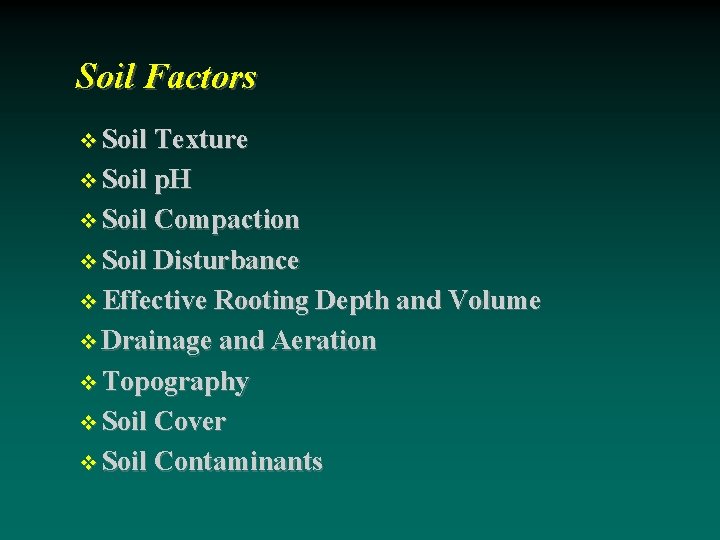 Soil Factors Soil Texture Soil p. H Soil Compaction Soil Disturbance Effective Rooting Depth