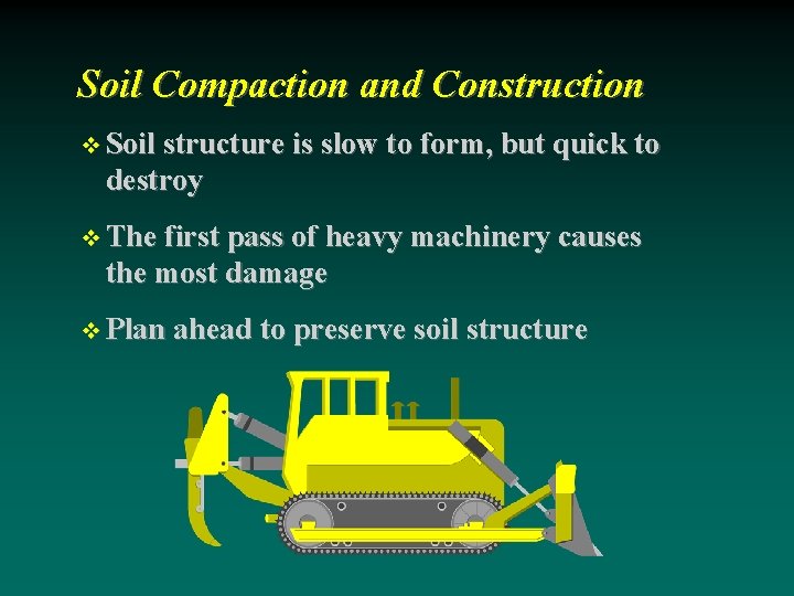 Soil Compaction and Construction Soil structure is slow to form, but quick to destroy