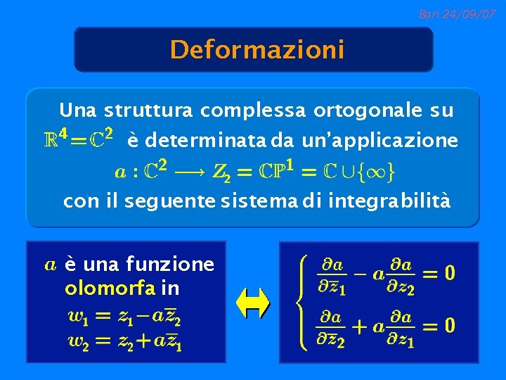 Bari 24/09/07 Deformazioni Una struttura complessa ortogonale su è determinata da un’applicazione con il