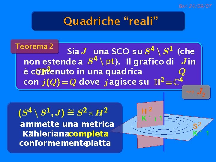 Bari 24/09/07 Quadriche “reali” Teorema 2 Sia una SCO su (che non estende a