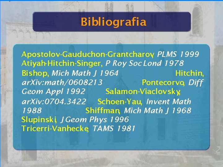 Bari 24/09/07 Bibliografia Apostolov-Gauduchon-Grantcharov, PLMS 1999 Atiyah-Hitchin-Singer, P Roy Soc Lond 1978 Bishop, Mich