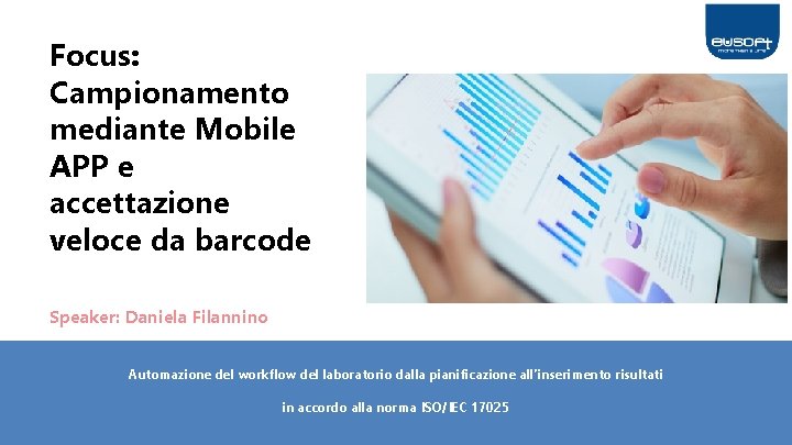 Focus: Campionamento mediante Mobile APP e accettazione veloce da barcode Speaker: Daniela Filannino Automazione