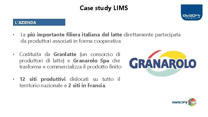 Case study LIMS L’AZIENDA • La più importante filiera italiana del latte direttamente partecipata