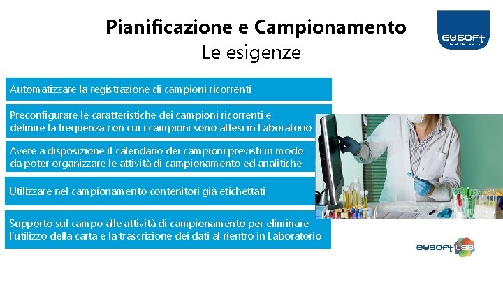 Pianificazione e Campionamento Le esigenze Automatizzare la registrazione di campioni ricorrenti Preconfigurare le caratteristiche