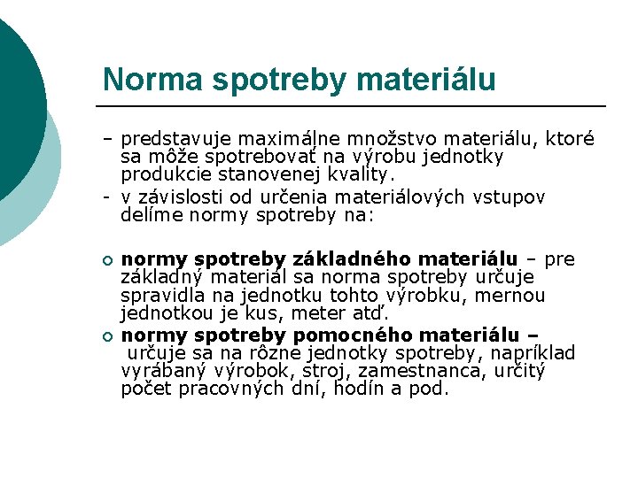 Norma spotreby materiálu – predstavuje maximálne množstvo materiálu, ktoré sa môže spotrebovať na výrobu