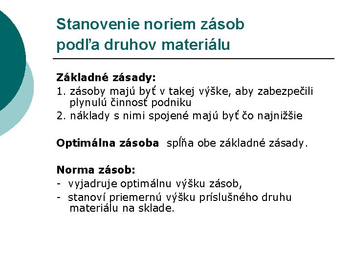 Stanovenie noriem zásob podľa druhov materiálu Základné zásady: 1. zásoby majú byť v takej