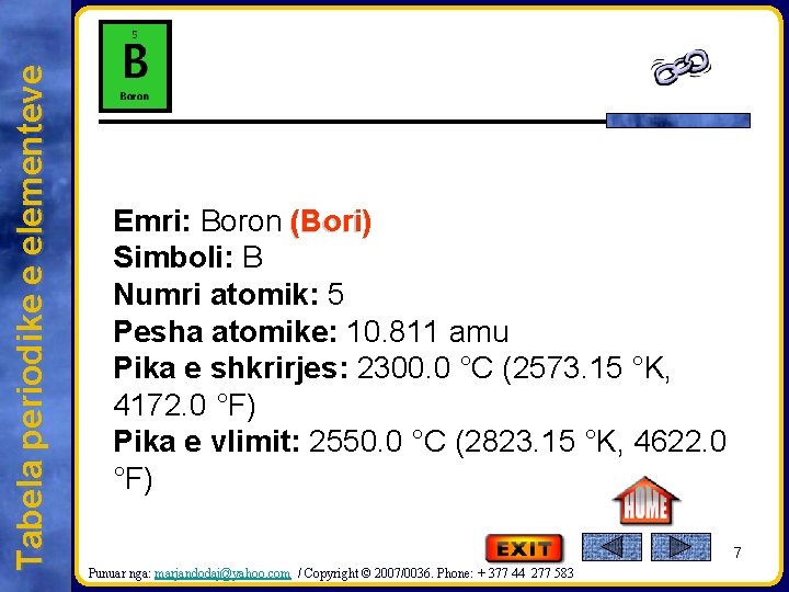 Tabela periodike e elementeve Emri: Boron (Bori) Simboli: B Numri atomik: 5 Pesha atomike: