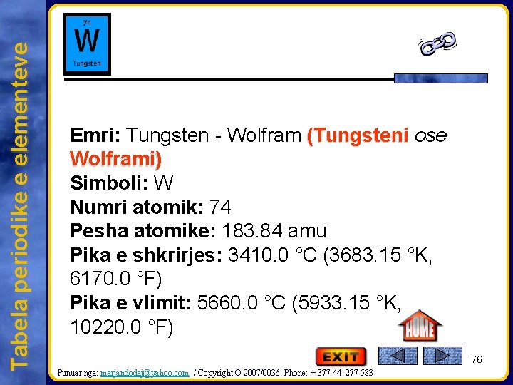 Tabela periodike e elementeve Emri: Tungsten - Wolfram (Tungsteni ose Wolframi) Simboli: W Numri