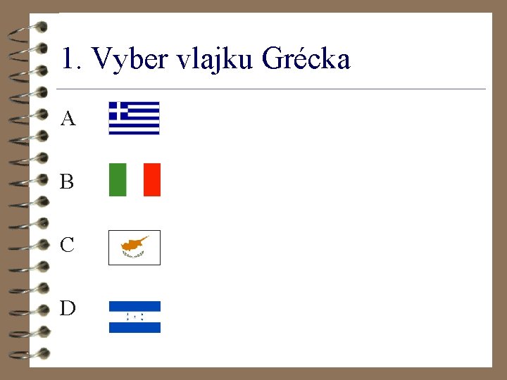 1. Vyber vlajku Grécka A B C D 