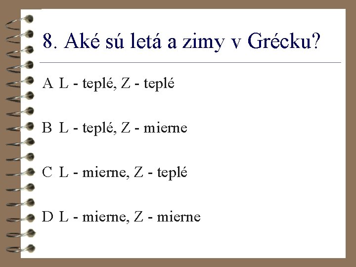 8. Aké sú letá a zimy v Grécku? A L - teplé, Z -