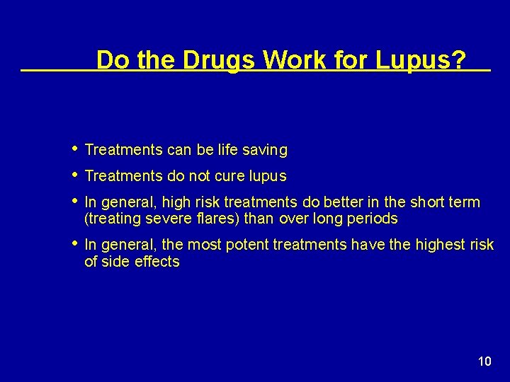 Do the Drugs Work for Lupus? • Treatments can be life saving • Treatments