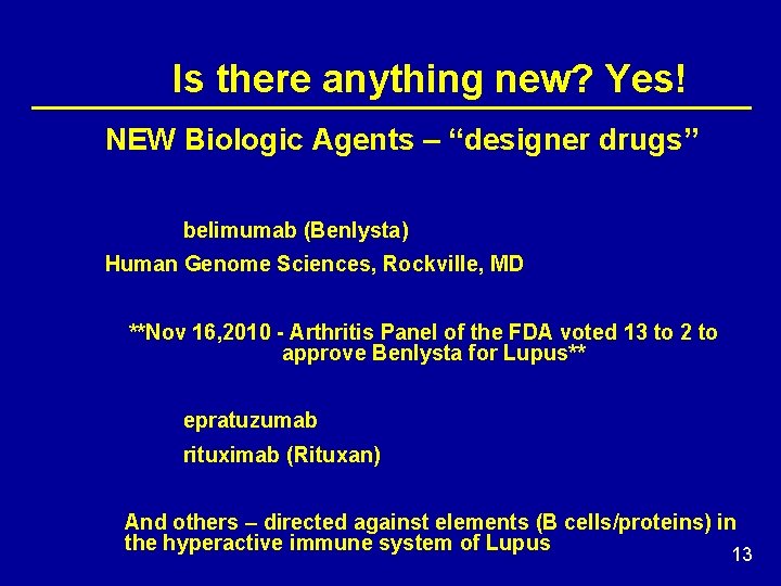 Is there anything new? Yes! NEW Biologic Agents – “designer drugs” belimumab (Benlysta) Human
