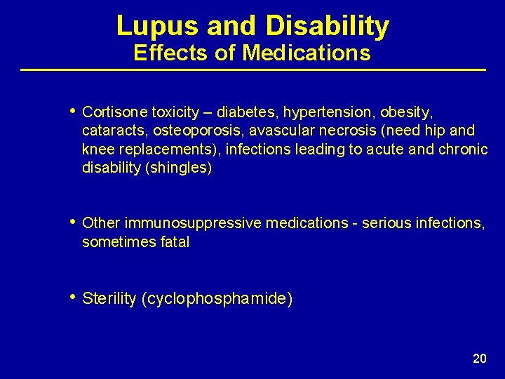 Lupus and Disability Effects of Medications • Cortisone toxicity – diabetes, hypertension, obesity, cataracts,