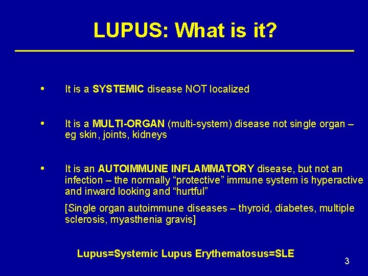 LUPUS: What is it? • It is a SYSTEMIC disease NOT localized • It