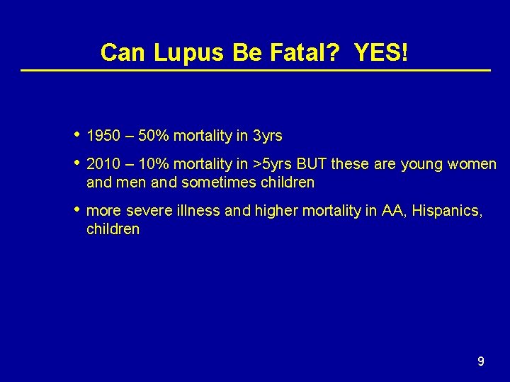 Can Lupus Be Fatal? YES! • 1950 – 50% mortality in 3 yrs •