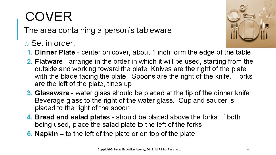COVER The area containing a person’s tableware o Set in order: 1. Dinner Plate