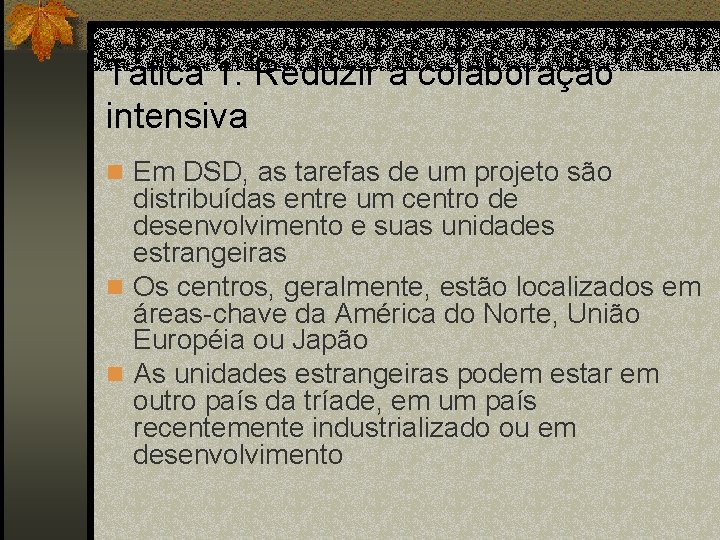 Tática 1: Reduzir a colaboração intensiva n Em DSD, as tarefas de um projeto