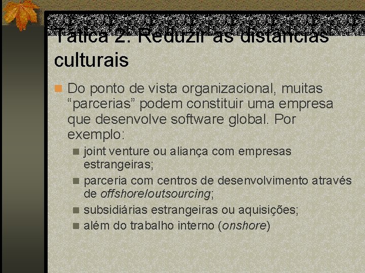 Tática 2: Reduzir as distâncias culturais n Do ponto de vista organizacional, muitas “parcerias”