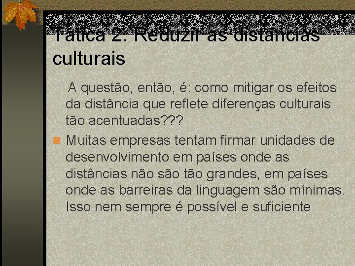 Tática 2: Reduzir as distâncias culturais A questão, então, é: como mitigar os efeitos