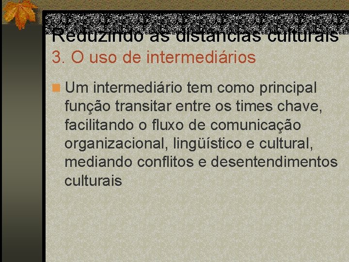 Reduzindo as distâncias culturais 3. O uso de intermediários n Um intermediário tem como