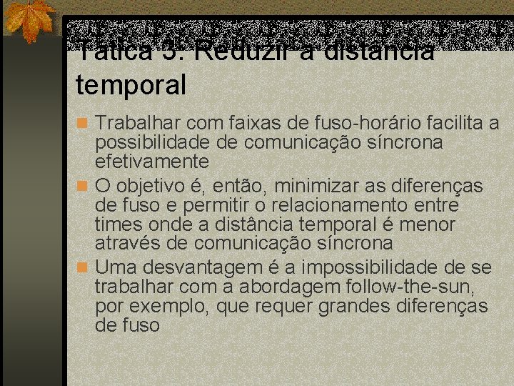 Tática 3: Reduzir a distância temporal n Trabalhar com faixas de fuso-horário facilita a