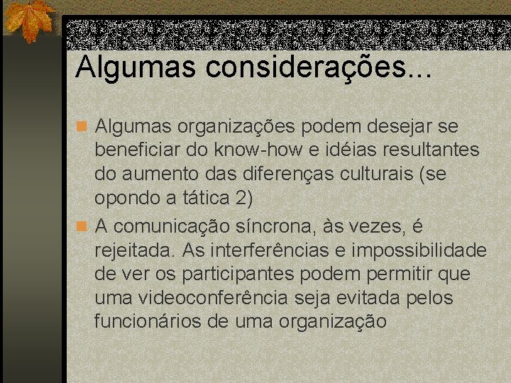 Algumas considerações. . . n Algumas organizações podem desejar se beneficiar do know-how e