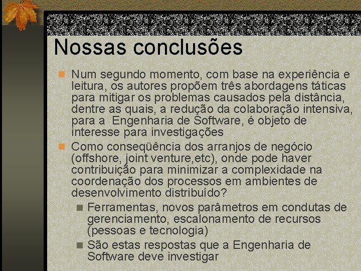 Nossas conclusões n Num segundo momento, com base na experiência e leitura, os autores