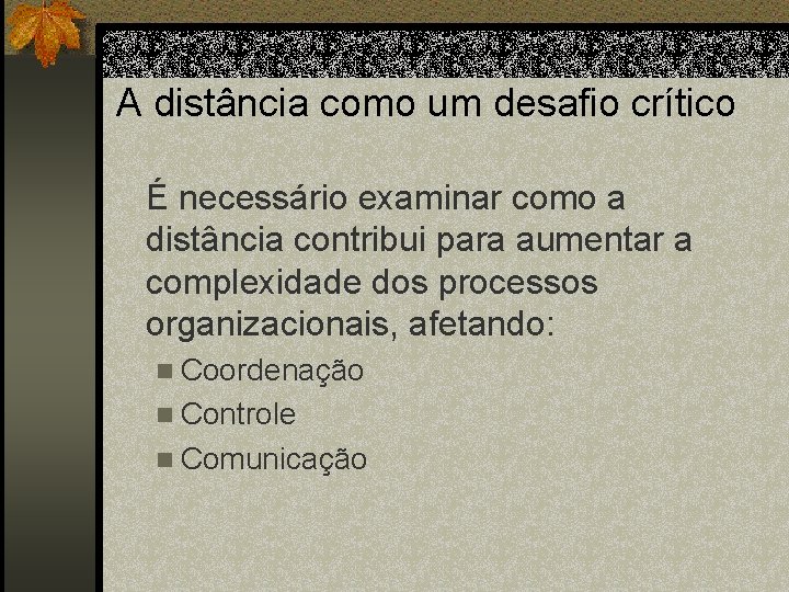 A distância como um desafio crítico É necessário examinar como a distância contribui para