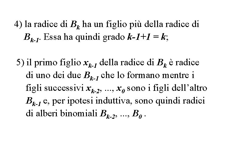 4) la radice di Bk ha un figlio più della radice di Bk-1. Essa