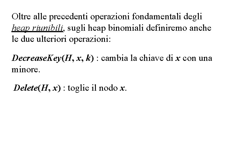 Oltre alle precedenti operazioni fondamentali degli heap riunibili, sugli heap binomiali definiremo anche le