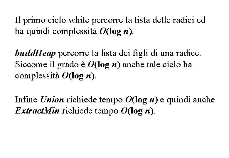 Il primo ciclo while percorre la lista delle radici ed ha quindi complessità O(log