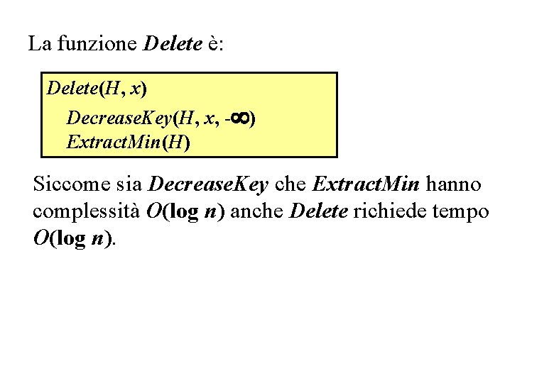 Delete La funzione Delete è: Delete(H, x) Decrease. Key(H, x, - ) Extract. Min(H)