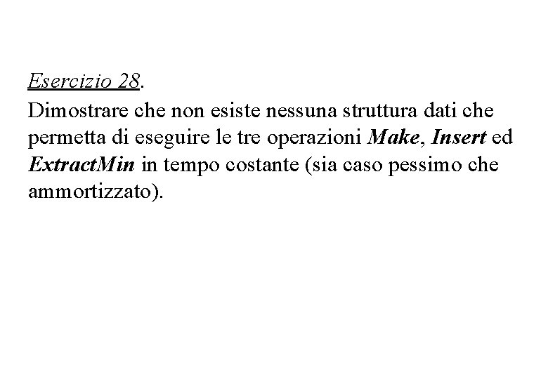 Esercizio 28. Dimostrare che non esiste nessuna struttura dati che permetta di eseguire le