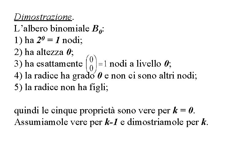 Dimostrazione. L’albero binomiale B 0: 1) ha 20 = 1 nodi; 2) ha altezza