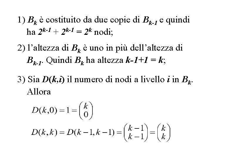 1) Bk è costituito da due copie di Bk-1 e quindi ha 2 k-1