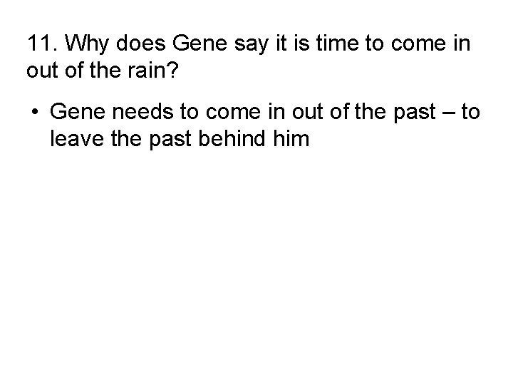 11. Why does Gene say it is time to come in out of the