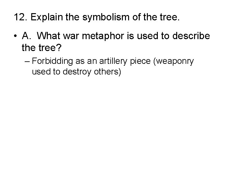 12. Explain the symbolism of the tree. • A. What war metaphor is used