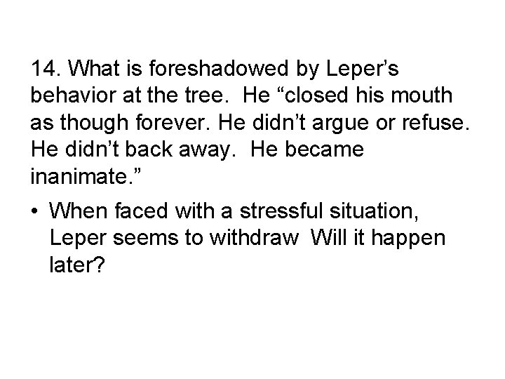 14. What is foreshadowed by Leper’s behavior at the tree. He “closed his mouth