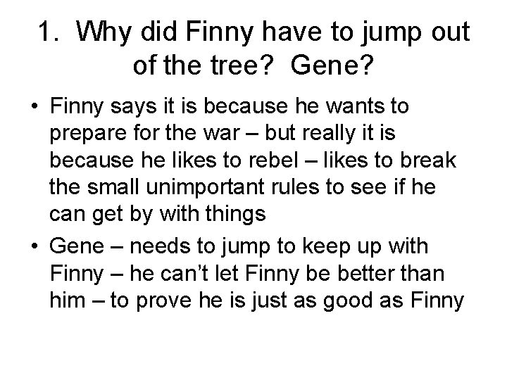 1. Why did Finny have to jump out of the tree? Gene? • Finny