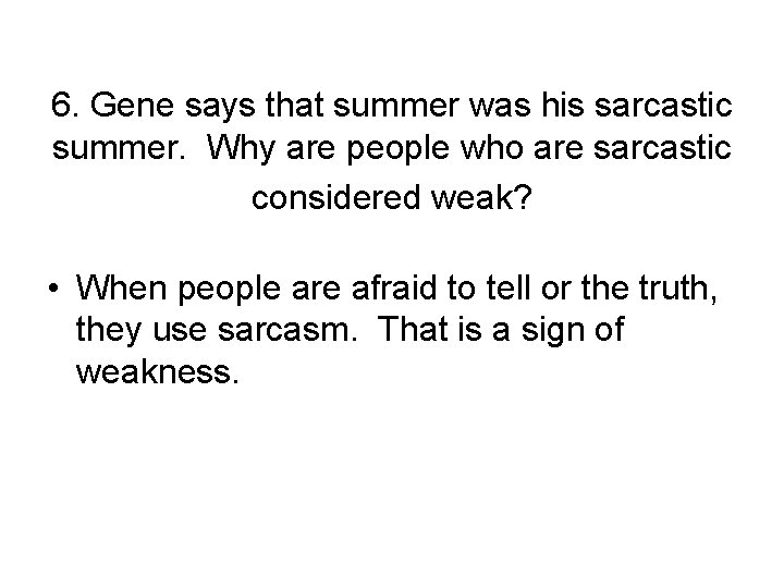 6. Gene says that summer was his sarcastic summer. Why are people who are