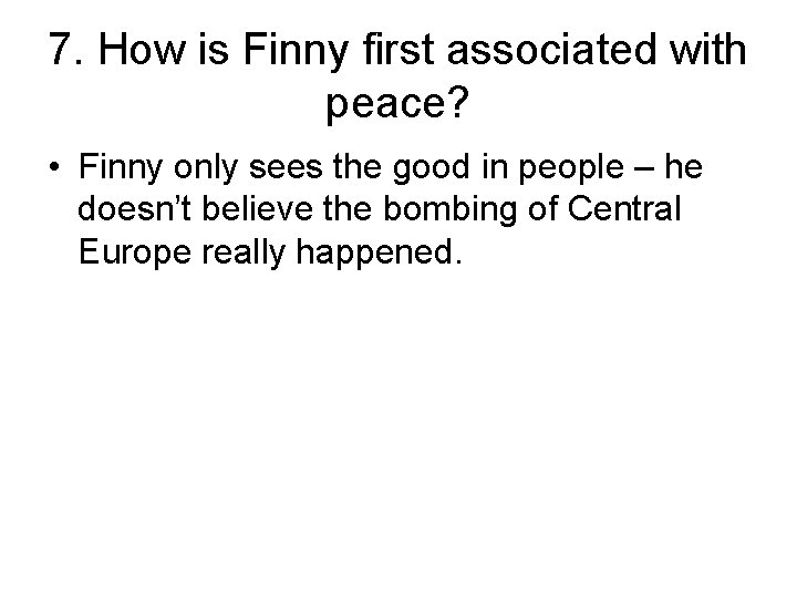 7. How is Finny first associated with peace? • Finny only sees the good