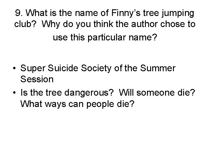 9. What is the name of Finny’s tree jumping club? Why do you think