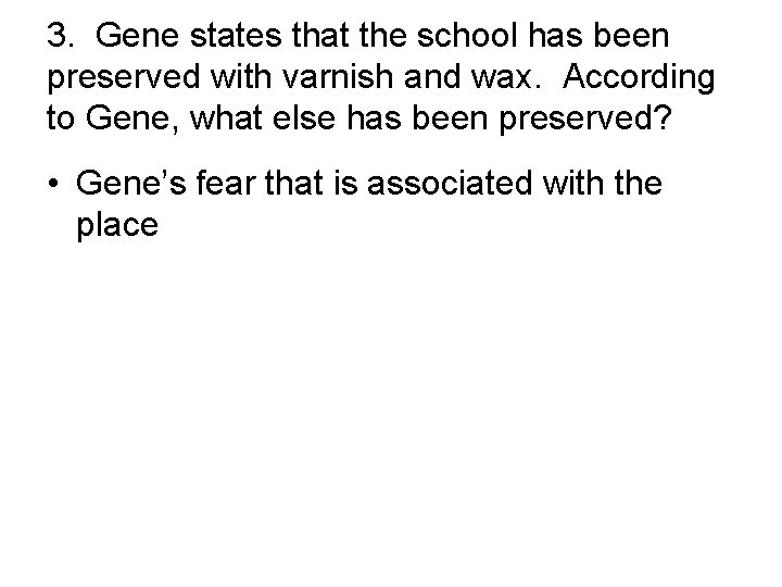 3. Gene states that the school has been preserved with varnish and wax. According